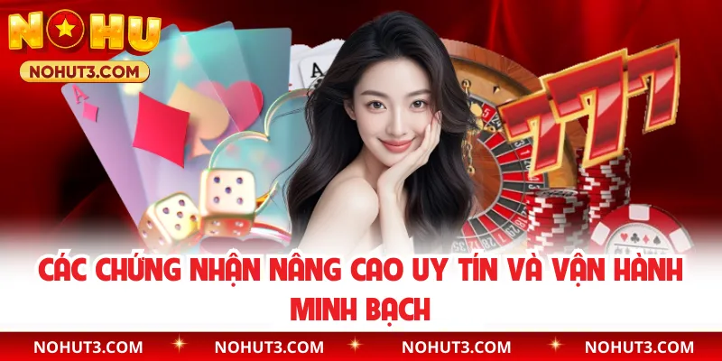 Các chứng nhận nâng cao uy tín và vận hành minh bạch
