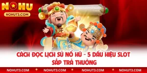 Cách Đọc Lịch Sử Nổ Hũ - 5 Dấu Hiệu Slot Sắp Trả Thưởng